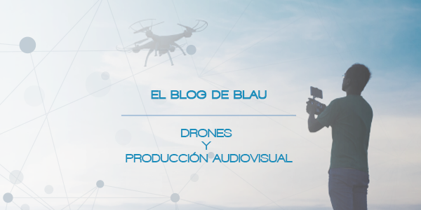 Drones en la prodrucción audiovisual