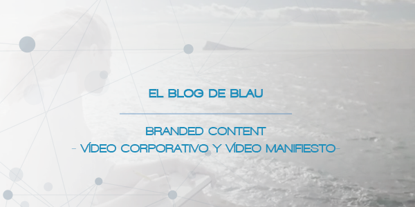 Blau comunicación agencia de marketing digital 360 y productora audiovisual branded content vídeo manifiesto y vídeo corporativo